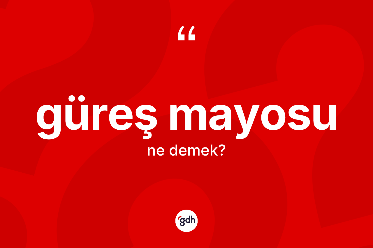 Güreş mayosu kelimesi ne demek? Güreş mayosunun TDK'ya göre anlamı nedir?