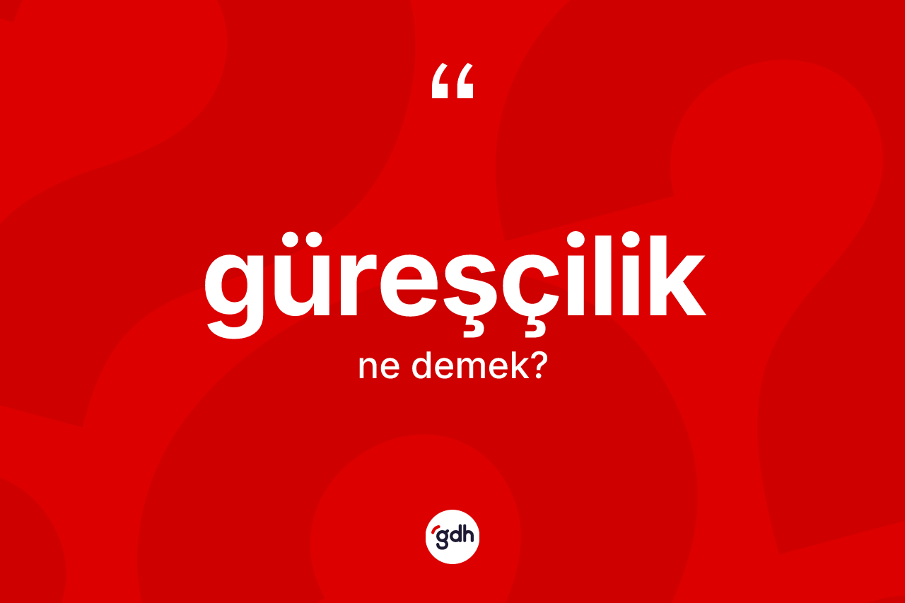 Güreşçilik kelimesinin anlamı nedir? Güreşçiliğin TDK'ya göre anlamı nedir?