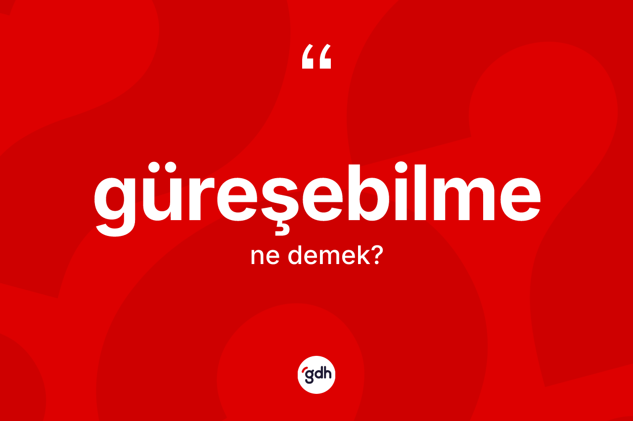 Güreşebilme kelimesinin tanımı nedir? Güreşebilmenin kısaca tanımı nedir?