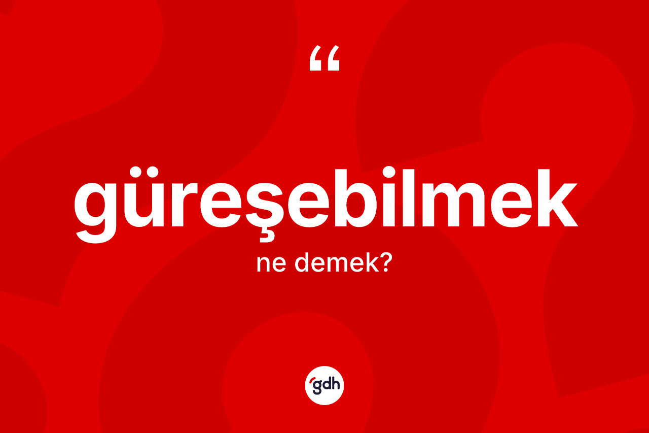 Güreşebilmek ne anlama gelir? Güreşebilmeğin halk arasındaki kullanımı nasıldır?
