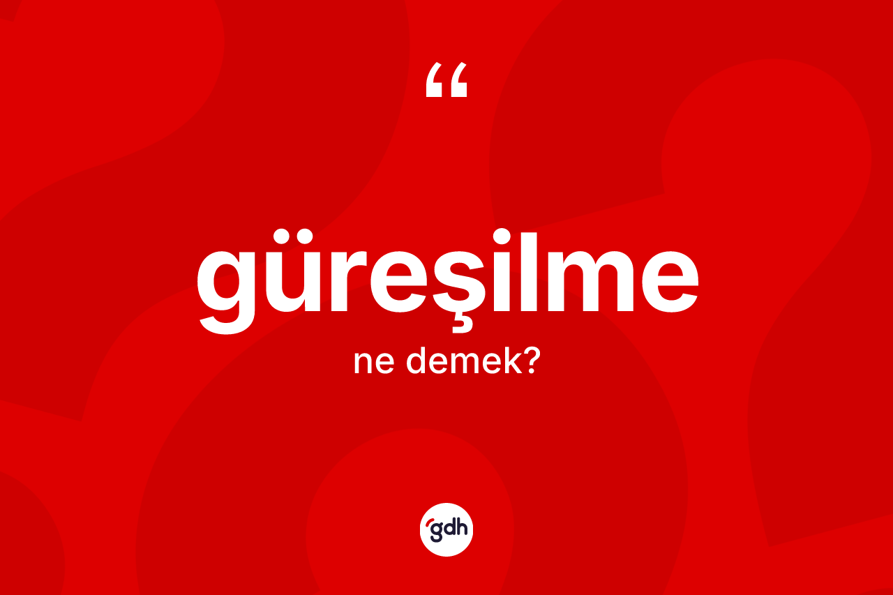 Güreşilme kelimesi nedir?