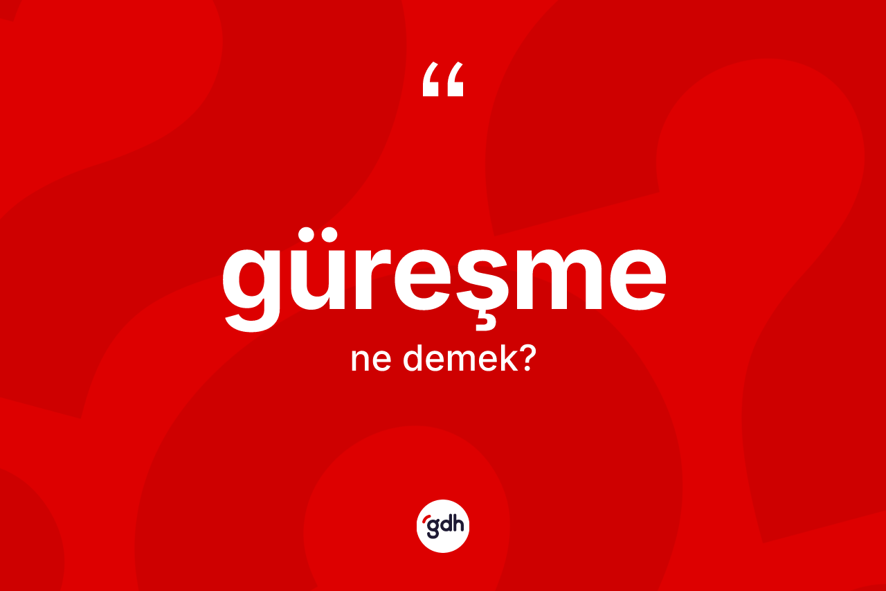 Güreşme kelimesinin anlamı nedir? Güreşmenin TDK'ya göre anlamı nedir?