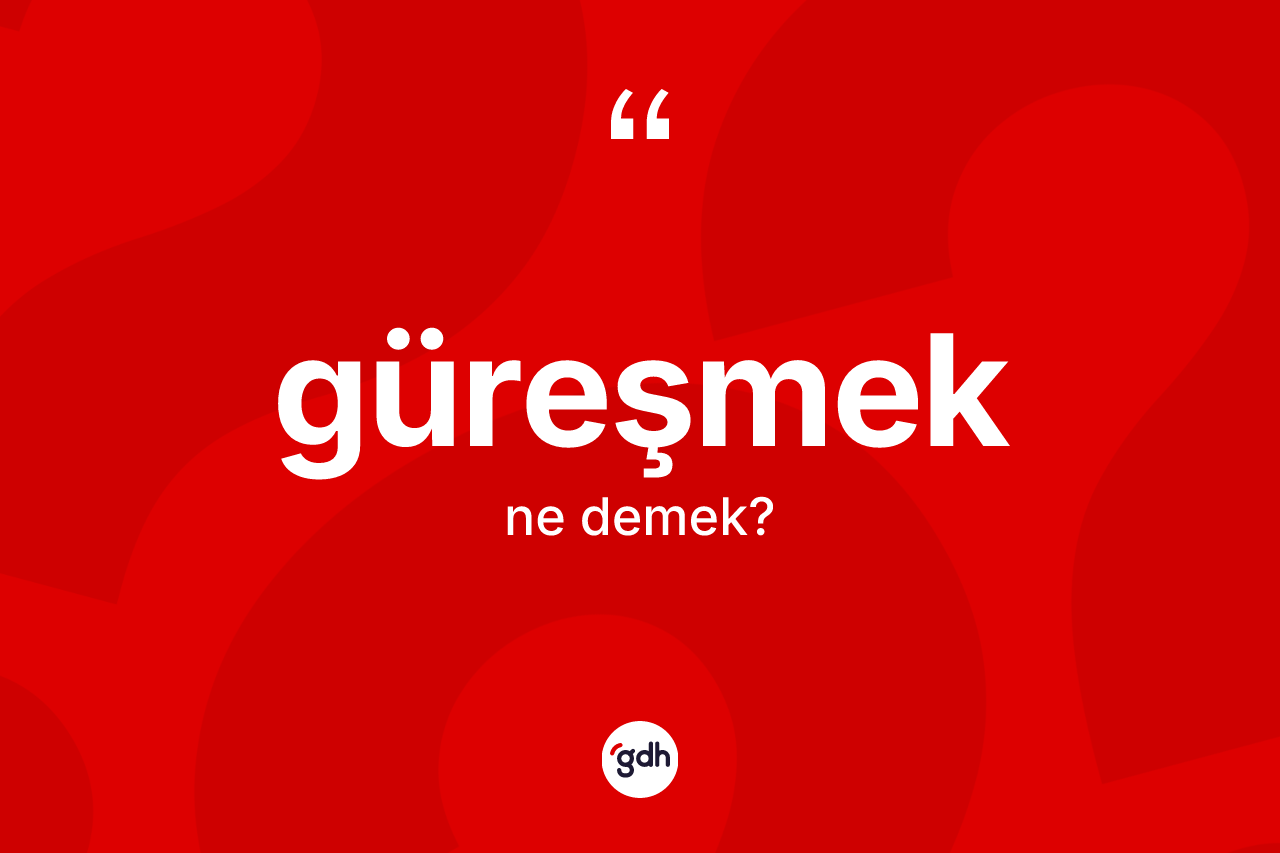 Güreşmek kelimesinin tanımı nedir?