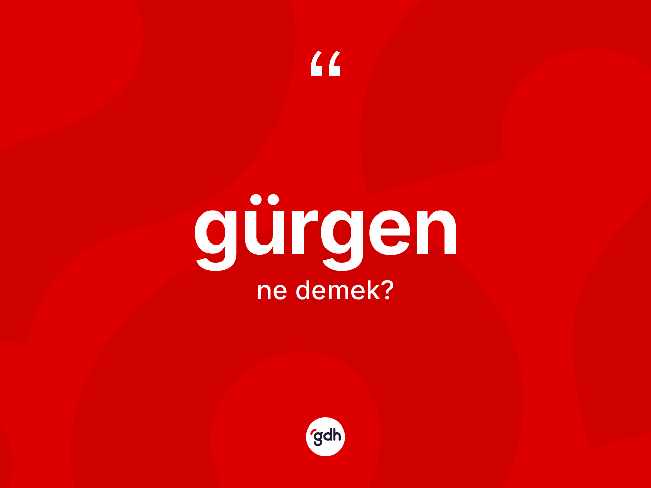 Gürgen kelimesinin tanımı nedir? Gürgen kelimesinin özellikleri nelerdir?