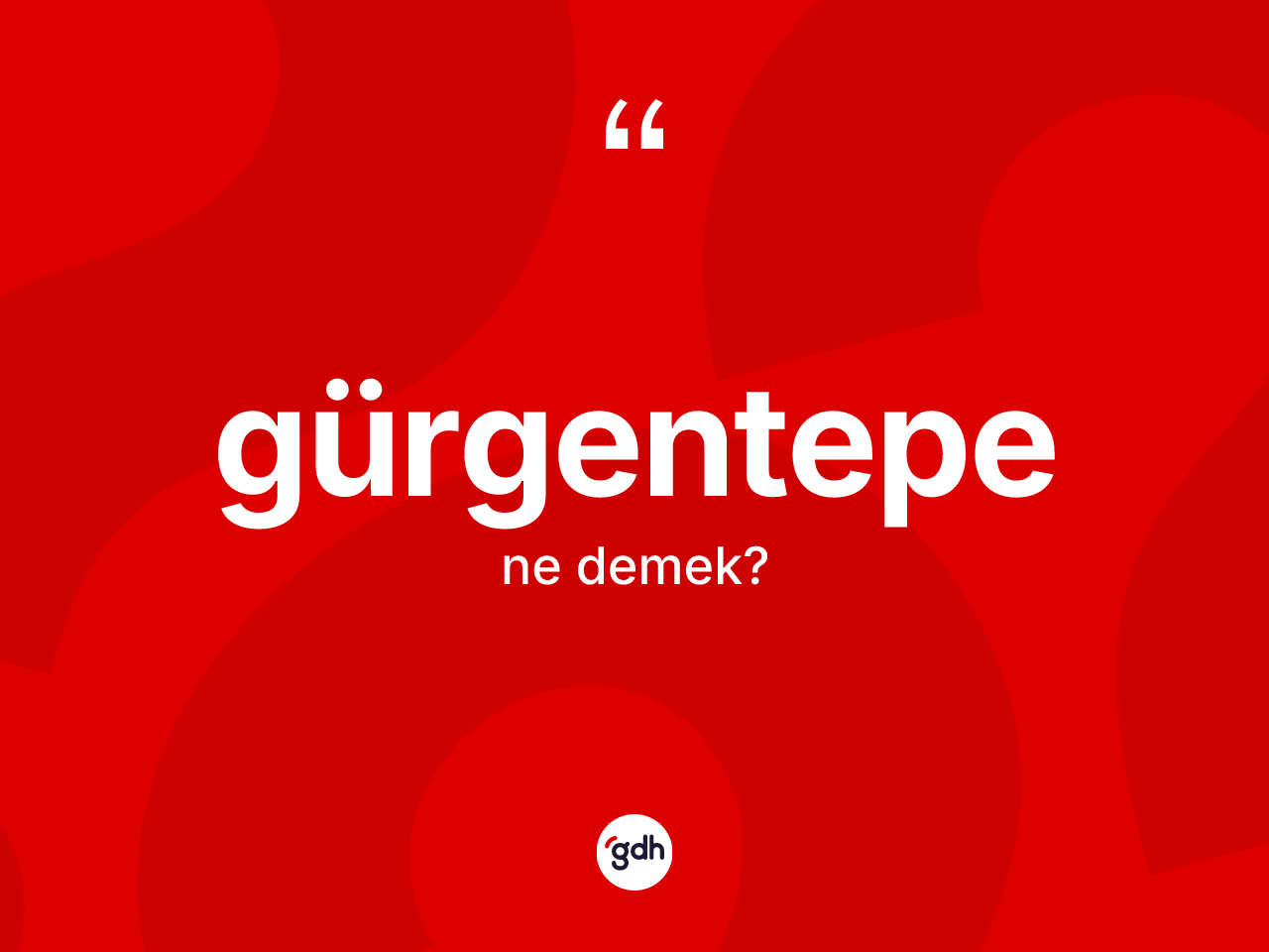 Gürgentepe kelimesinin anlamı nedir? Gürgentepe'nin sözlükteki anlamı nedir?