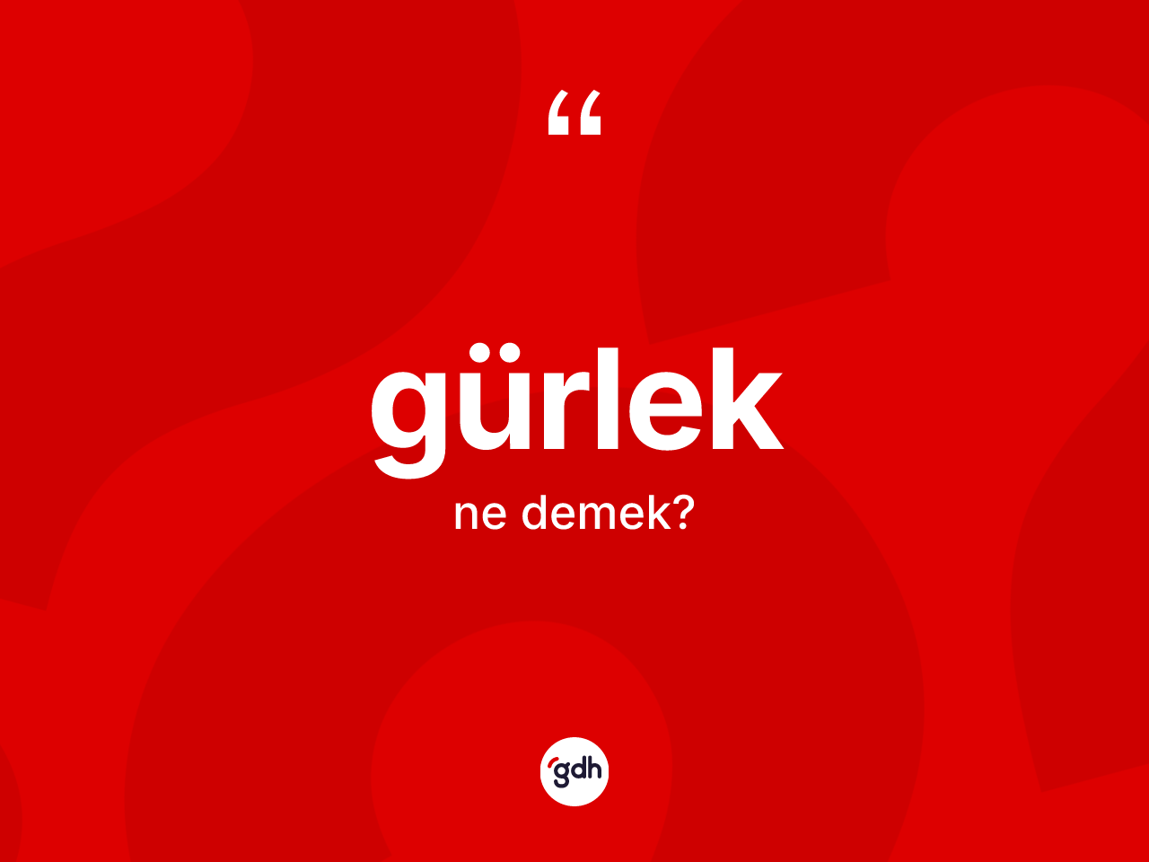 Gürlek kelimesinin tanımı nedir? Gürleğin TDK'ya göre anlamı nedir?