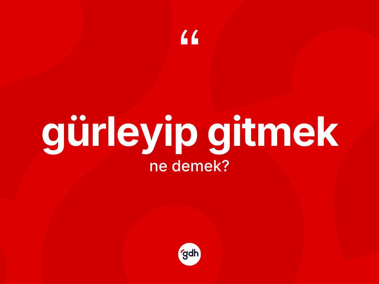 Gürleyip gitmek ifadesinin kısaca anlamı nedir? Gürleyip gitmek ifadesi hangi durumlarda kullanılır