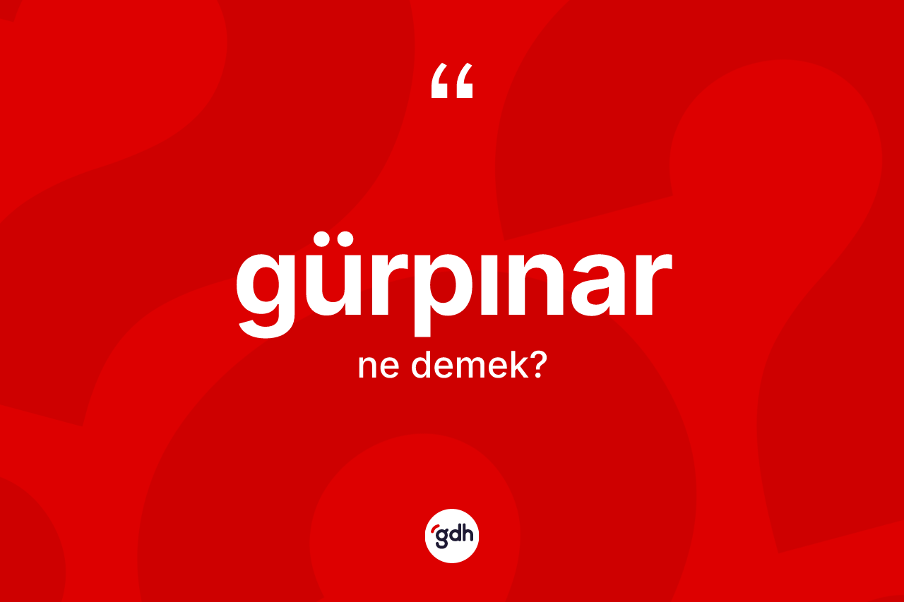 Gürpınar kelimesinin anlamı nedir? Gürpınar kelimesinin kaç farklı anlamı var?