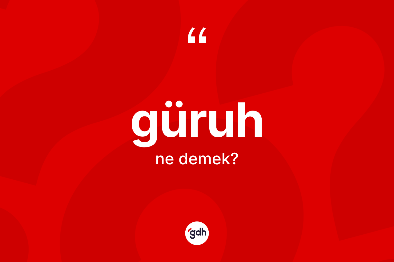 Güruh kelimesi ne demek?