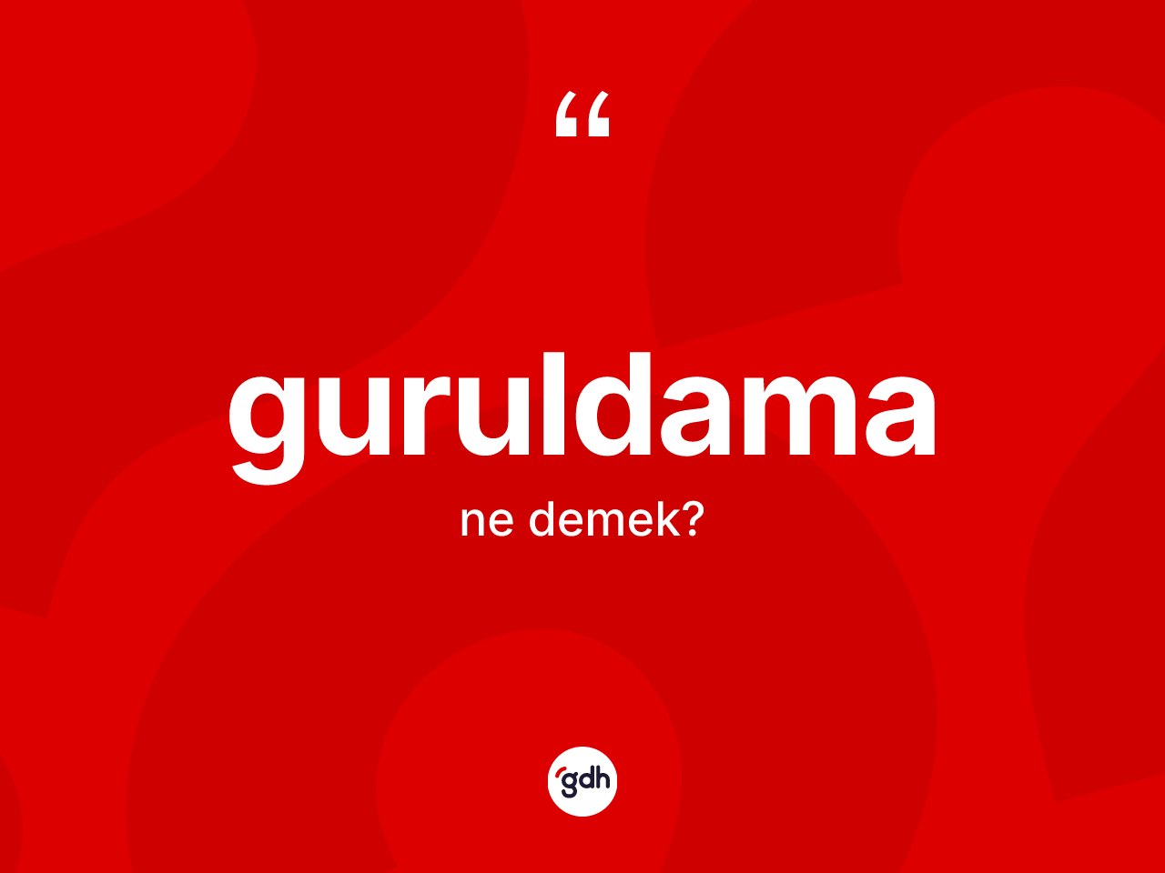 Guruldama kelimesinin tanımı nedir? Guruldamanın TDK'ya göre anlamı nedir?