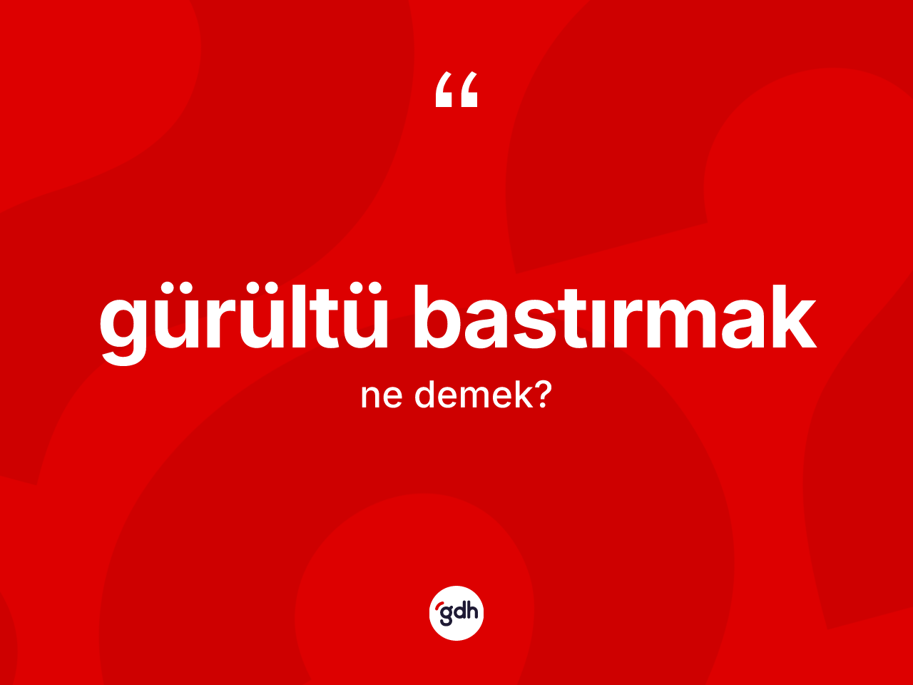 Gürültü bastırmak ifadesinin kısaca tanımı nedir? Gürültü bastırmak ifadesinin TDK açıklaması nedir?