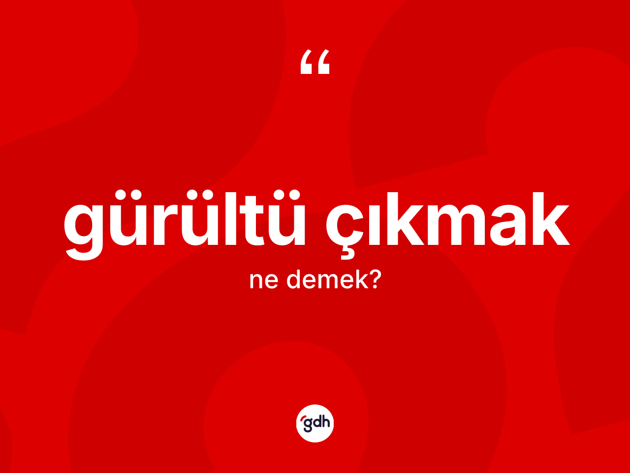 Gürültü çıkmak ifadesi neyi anlatır? Gürültü çıkmak ifadesinin TDK tanımı nedir?