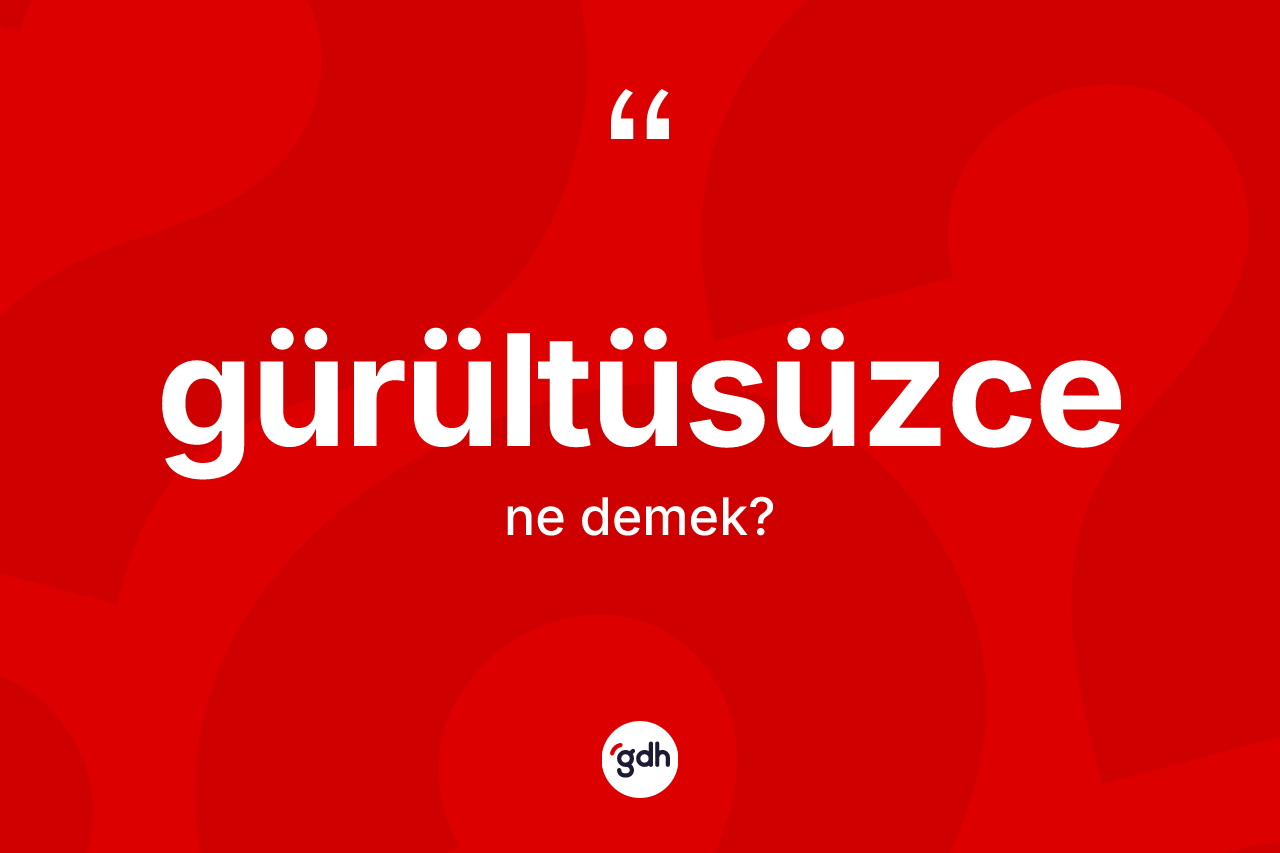 Gürültüsüzce kelimesi ne demek? Gürültüsüzcenin TDK'ya göre anlamı nedir?