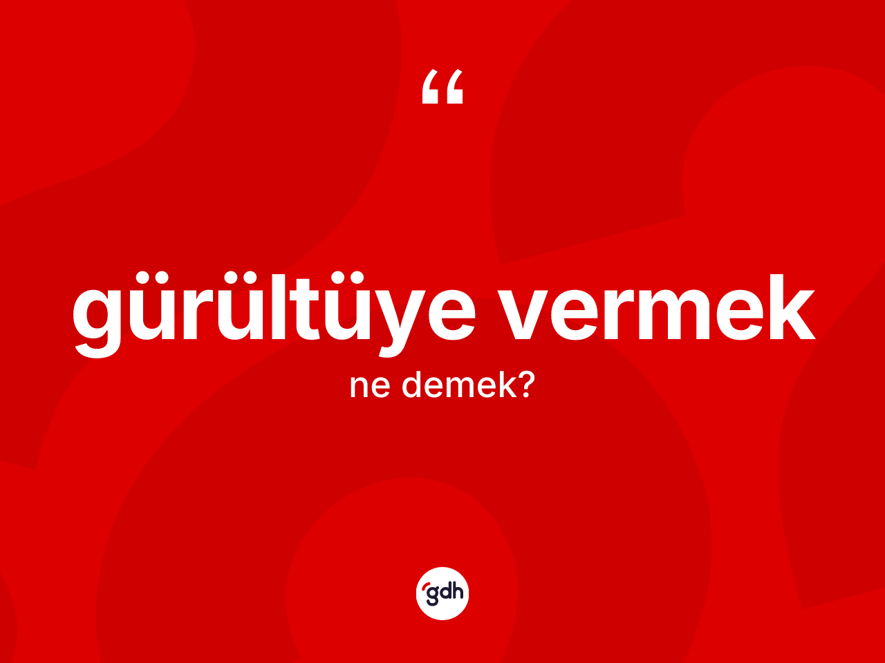 Gürültüye vermek ne anlama gelir? Gürültüye vermek sözünün TDK açıklaması nedir?