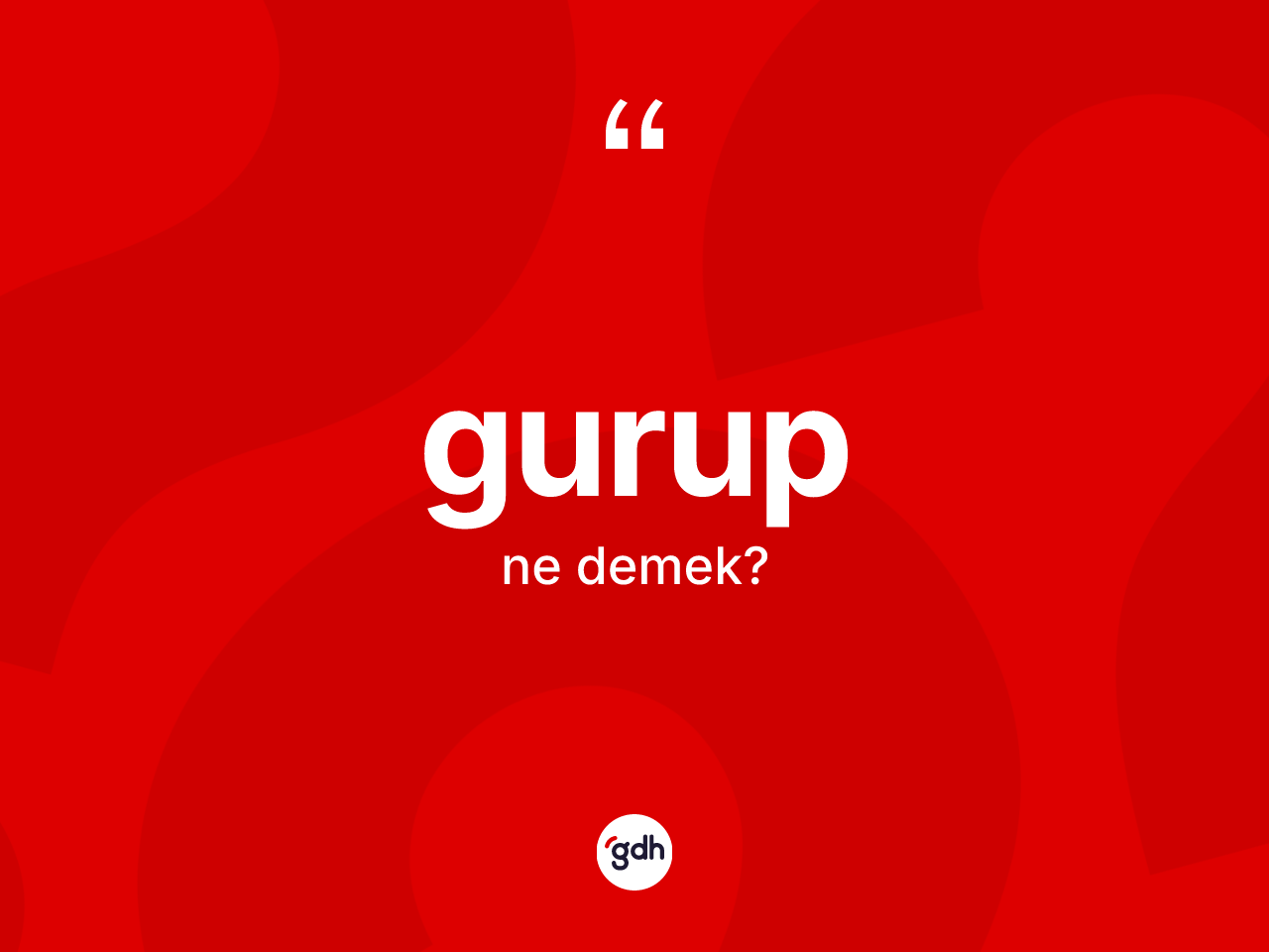 Gurup ne demek? Gurubun TDK'ya göre anlamı nedir?