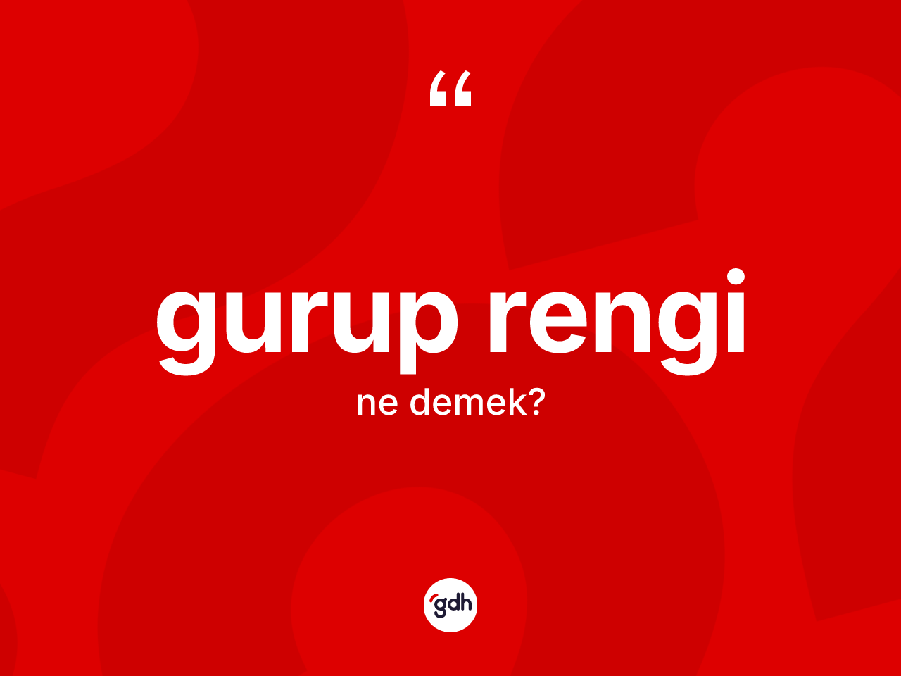 Gurup rengi kelimesi ne demek? Gurup rengi kelimesinin kaç farklı anlamı var?
