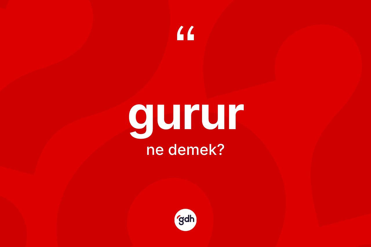 Gurur kelimesinin tanımı nedir?
