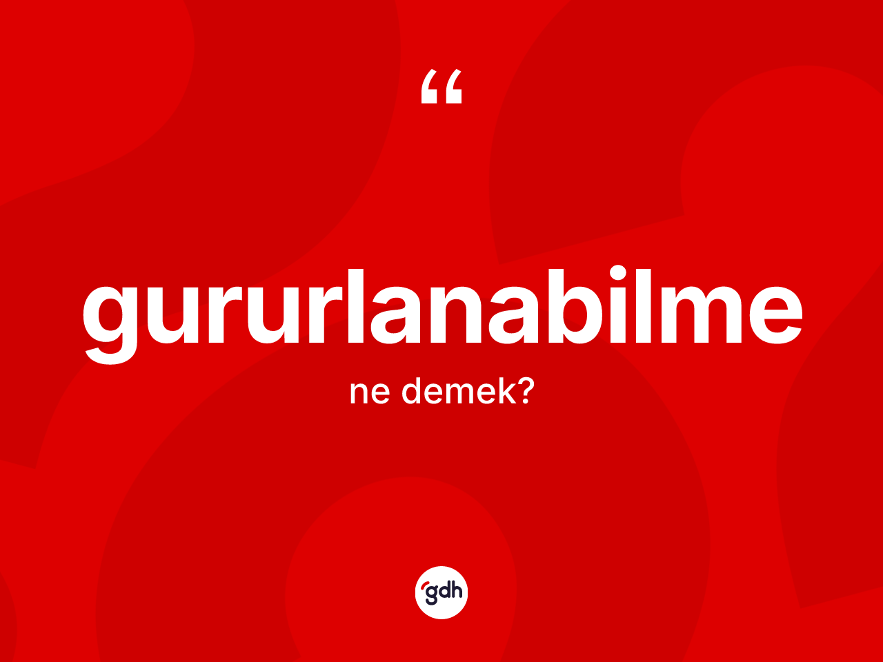 Gururlanabilme kelimesi ne anlama gelir? Gururlanabilmenin halk arasındaki kullanımı nasıldır?