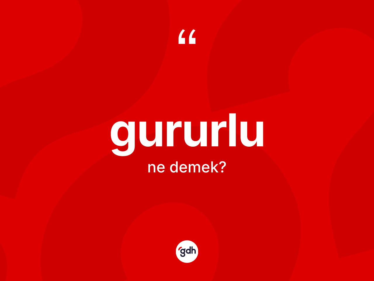 Gururlu kelimesinin tanımı nedir? Gururlunun TDK'ya göre anlamı nedir?