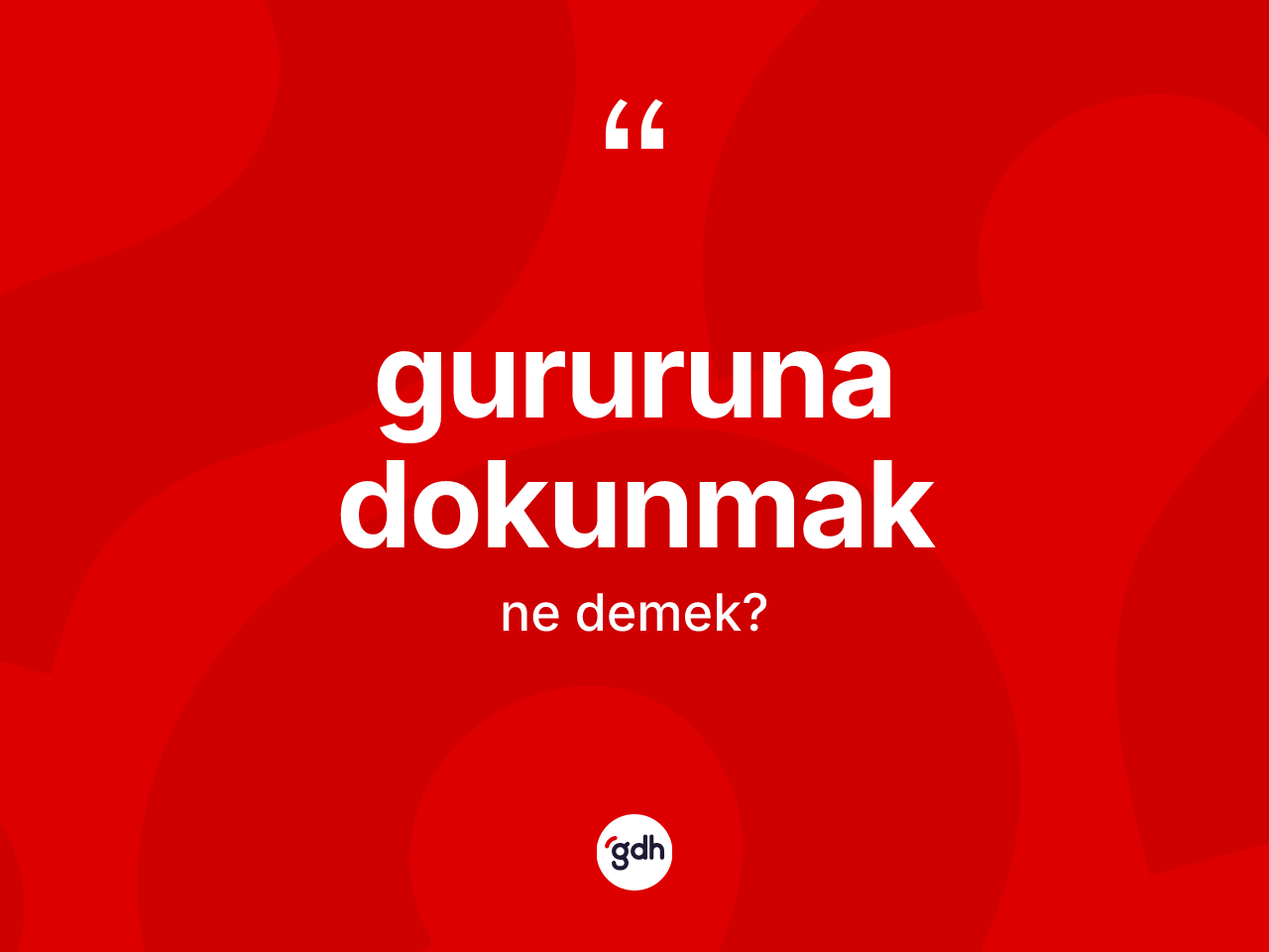 Gururuna dokunmak ifadesinin kısaca tanımı nedir? Gururuna dokunmak ifadesi hangi durumlarda kullanılır