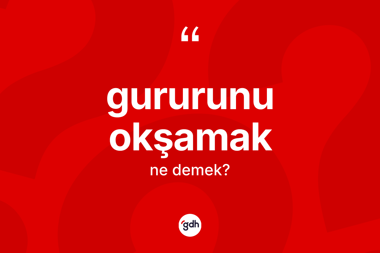 Gururunu okşamak ifadesinin tanımı nedir?