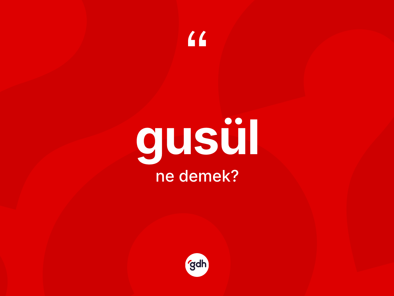 Gusül kelimesi ne demek? Gusül kelimesinin TDK anlamı nedir?