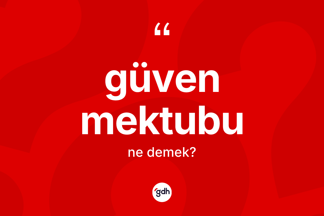 Güven mektubu kelimesinin sözlükteki tanımı nedir?