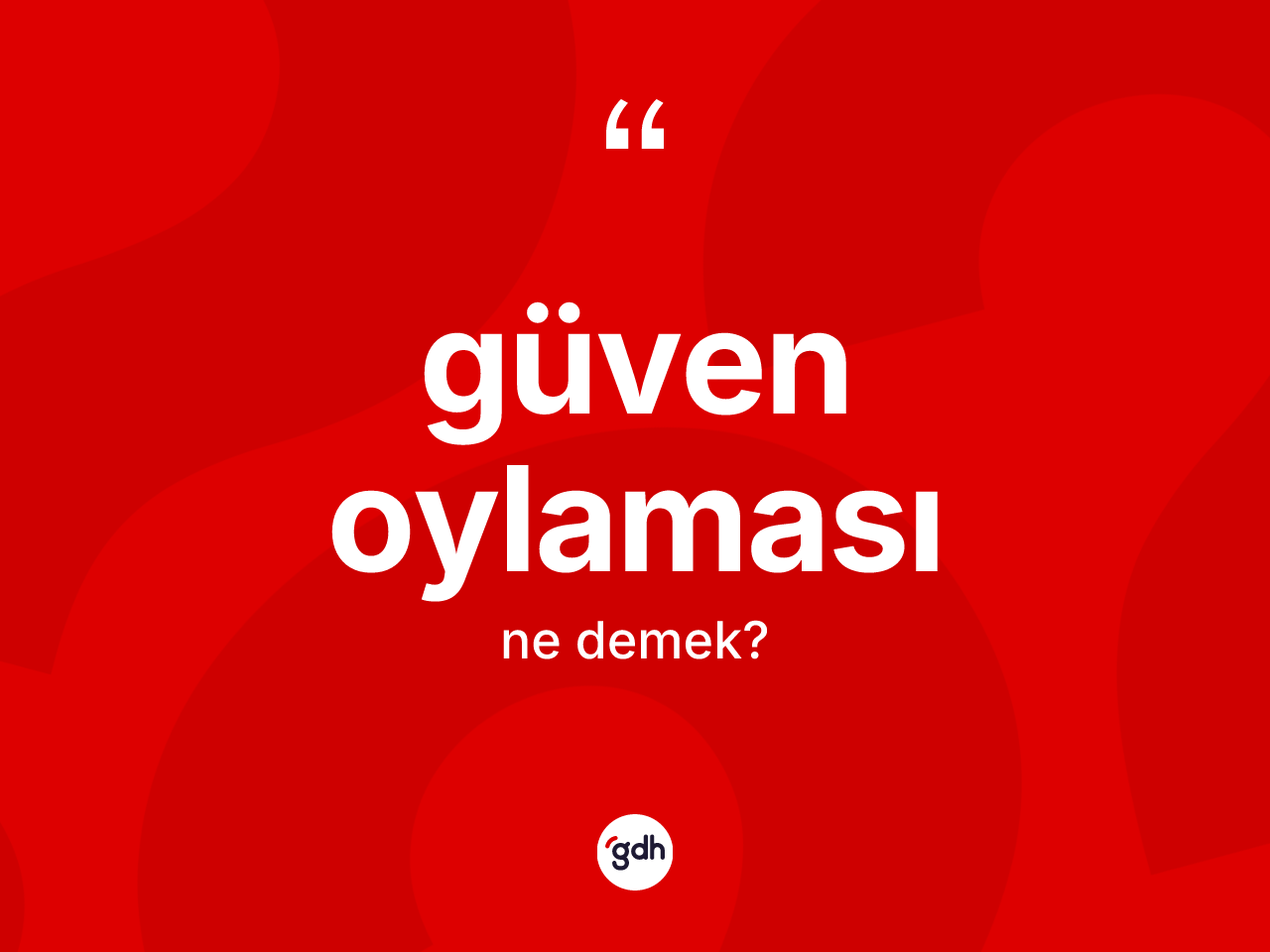 Güven oylaması kelimesinin anlamı nedir? Güven oylamasının TDK'ya göre anlamı nedir?