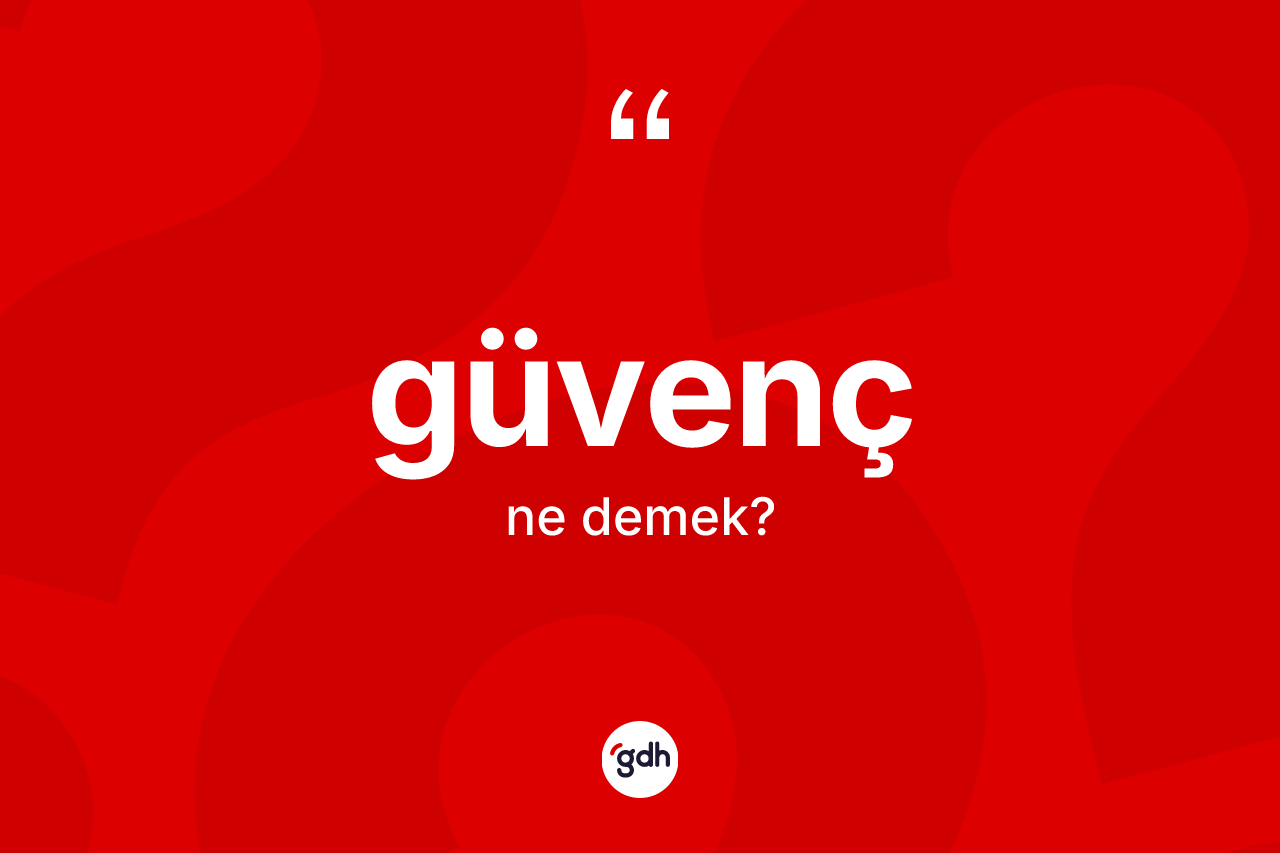 Güvenç kelimesi ne demek? Güvencin TDK'ya göre anlamı nedir?