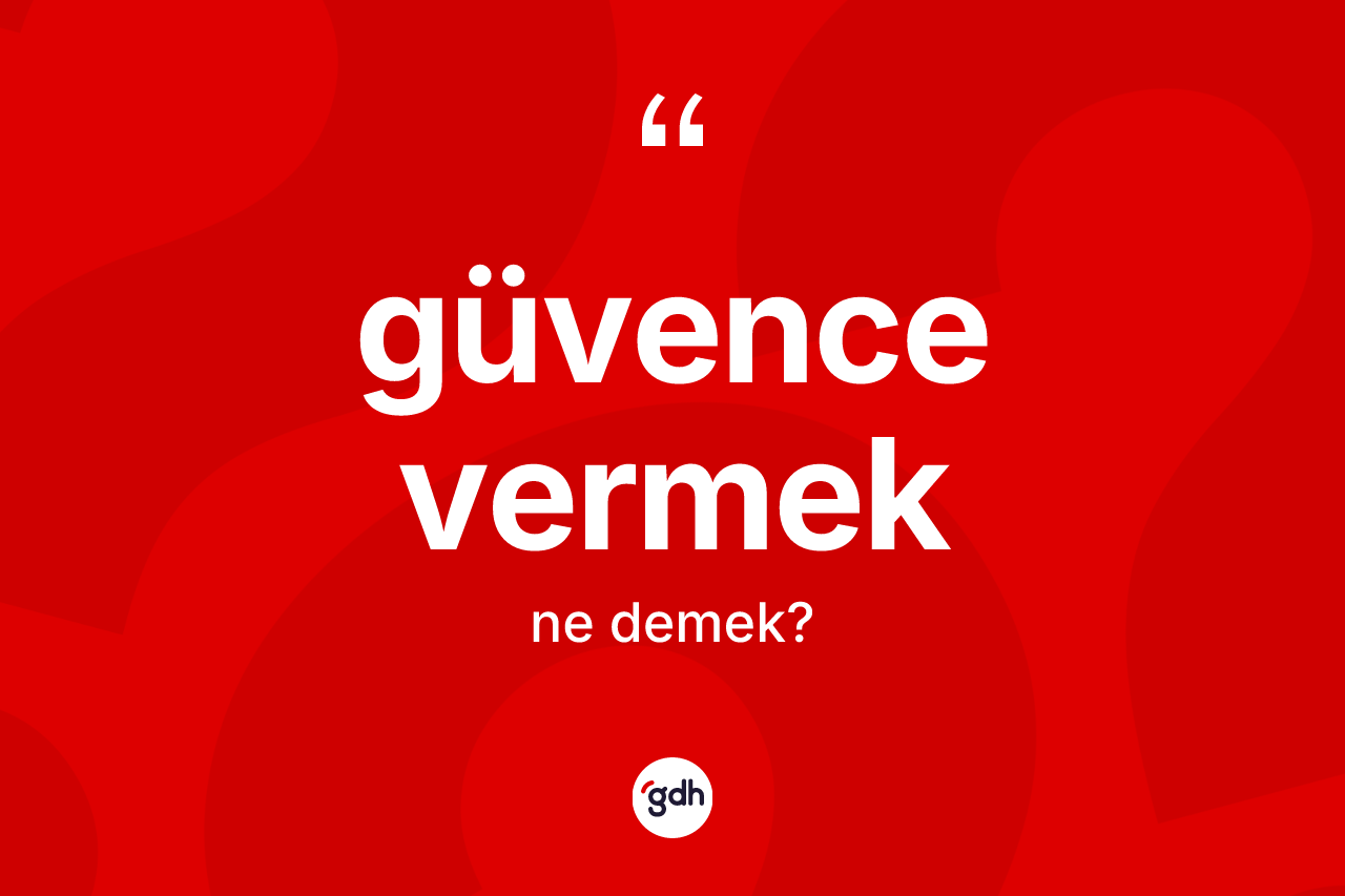 Güvence vermek ifadesinin kısaca tanımı nedir?