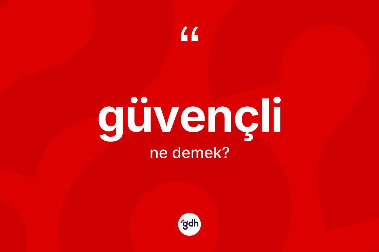 Güvençli ne anlama gelir?