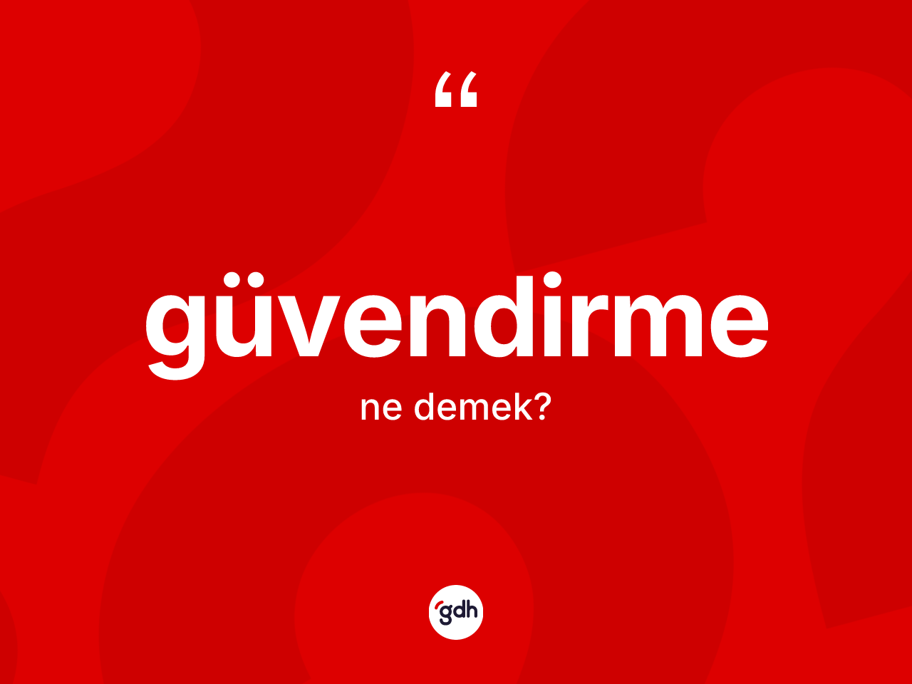 Güvendirme nedir? Güvendirmenin TDK'ya göre anlamı nedir?
