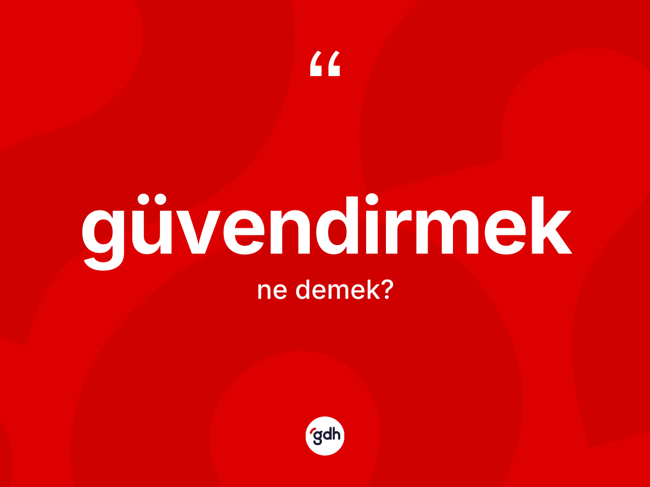Güvendirmek kelimesinin sözlükteki tanımı nedir? Güvendirmeğin sözlükteki anlamı nedir?
