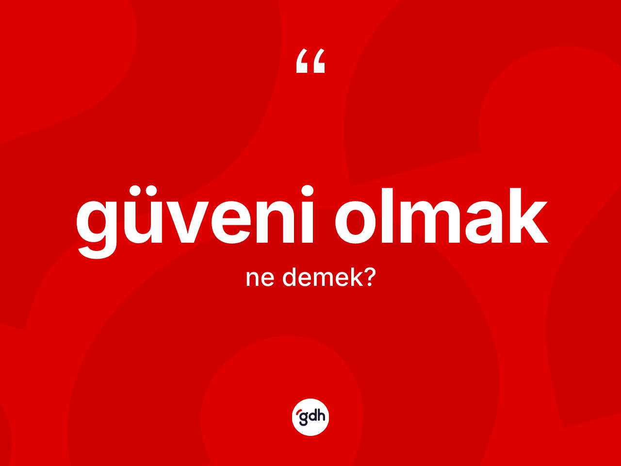 Güveni olmak sözü nedir? Güveni olmak sözünün sözlük anlamı nedir?