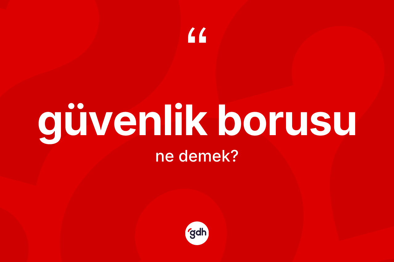 Güvenlik borusu kelimesinin tanımı nedir? Güvenlik borusunun halk arasındaki kullanımı nasıldır?