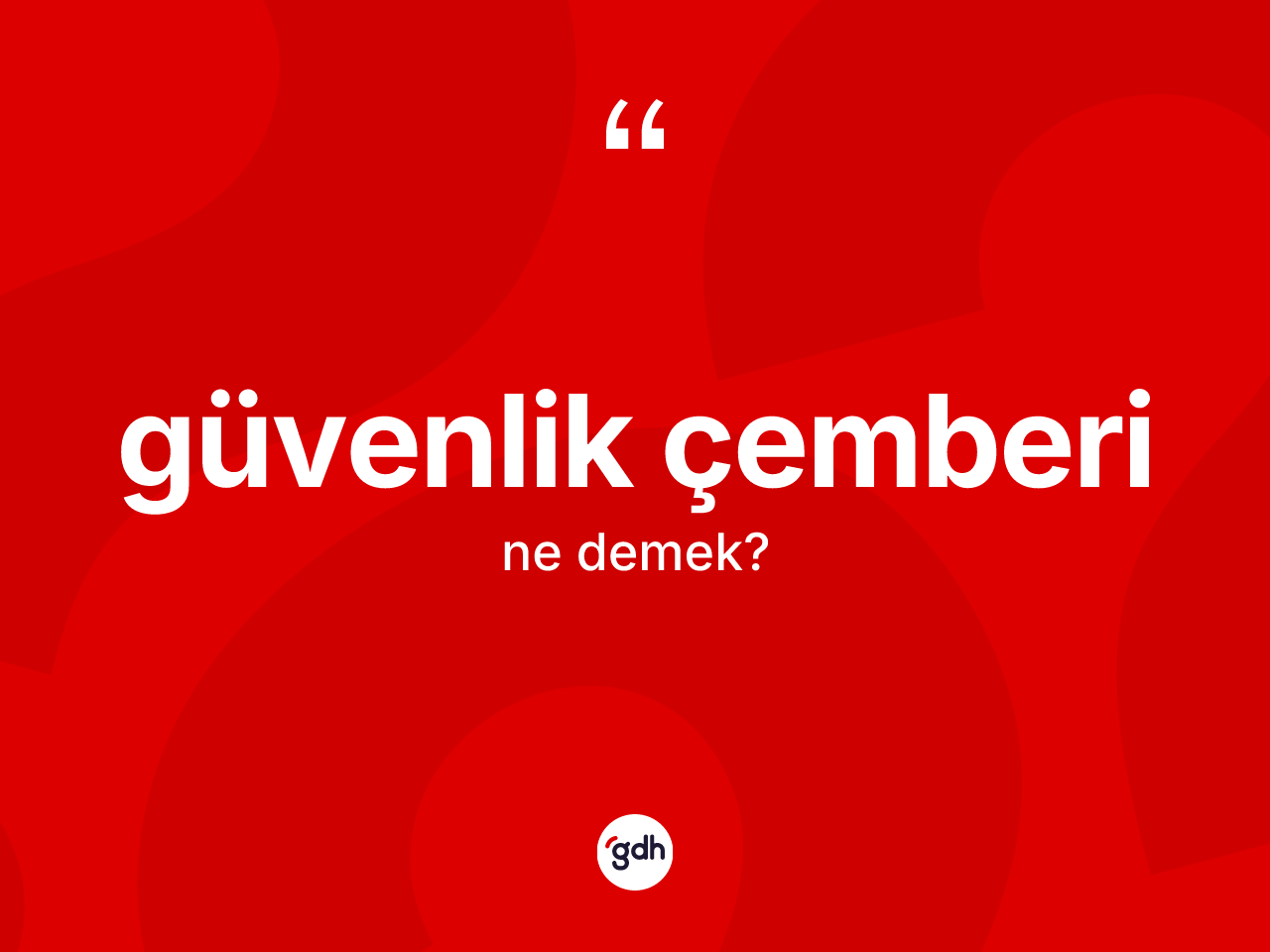 Güvenlik çemberi kelimesinin tanımı nedir? Güvenlik çemberinin halk arasındaki kullanımı nasıldır?