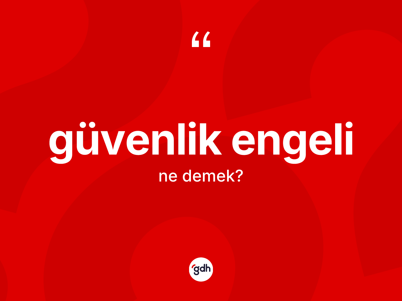 Güvenlik engeli ne anlama gelir? Güvenlik engelinin TDK'ya göre anlamı nedir?