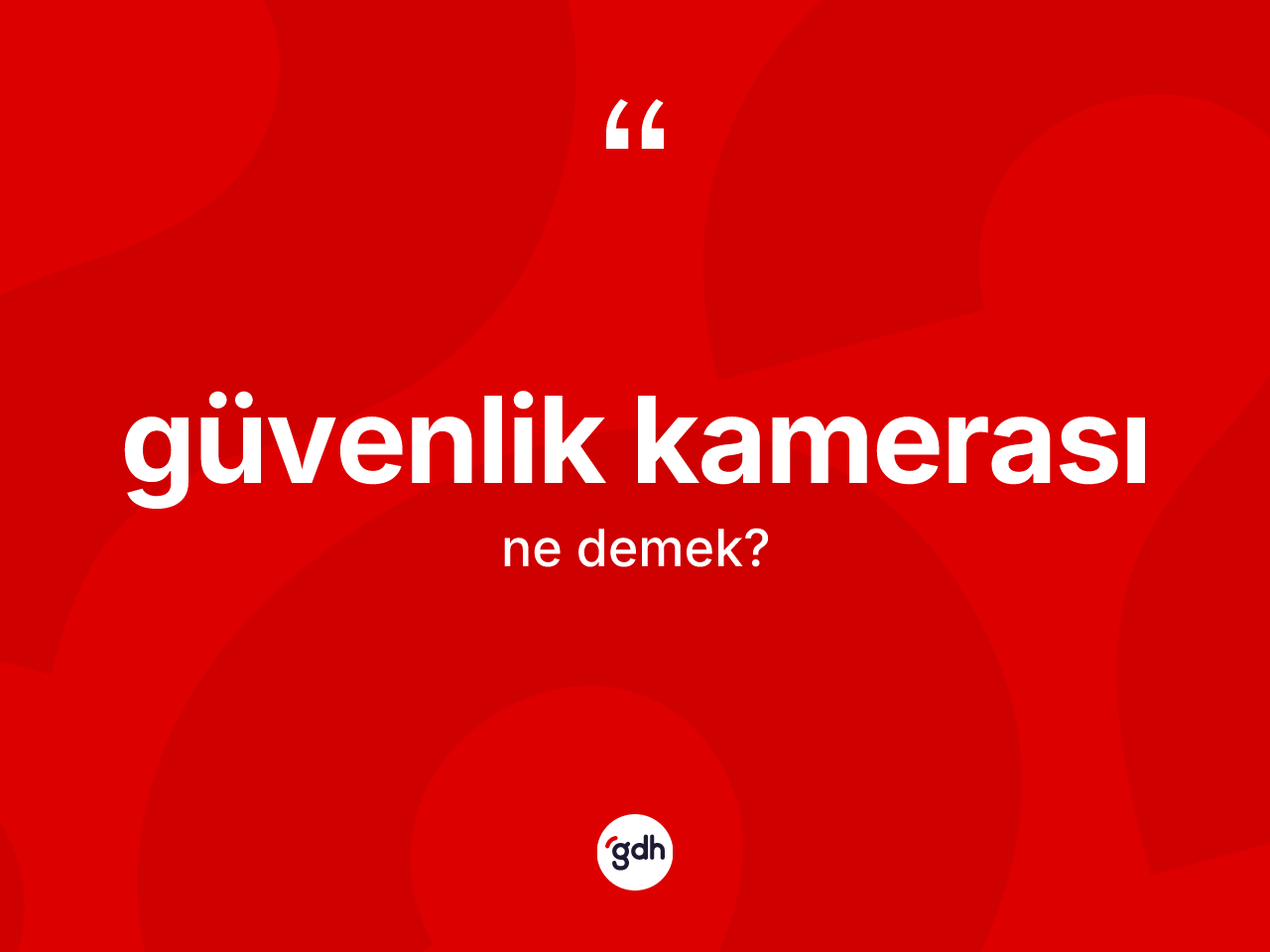 Güvenlik kamerası kelimesinin anlamı nedir? Güvenlik kamerasının sözlükteki anlamı nedir?
