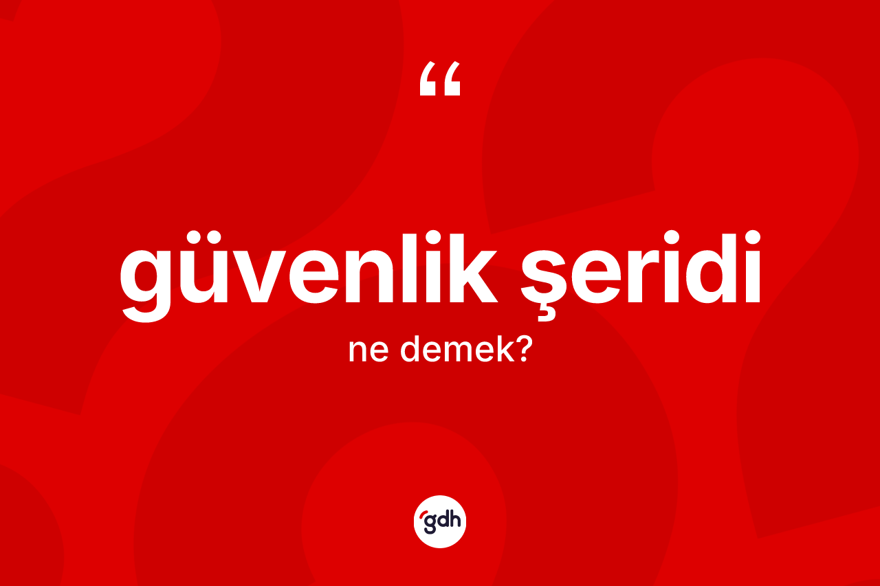 Güvenlik şeridi nedir? Güvenlik şeridinin TDK'ya göre anlamı nedir?