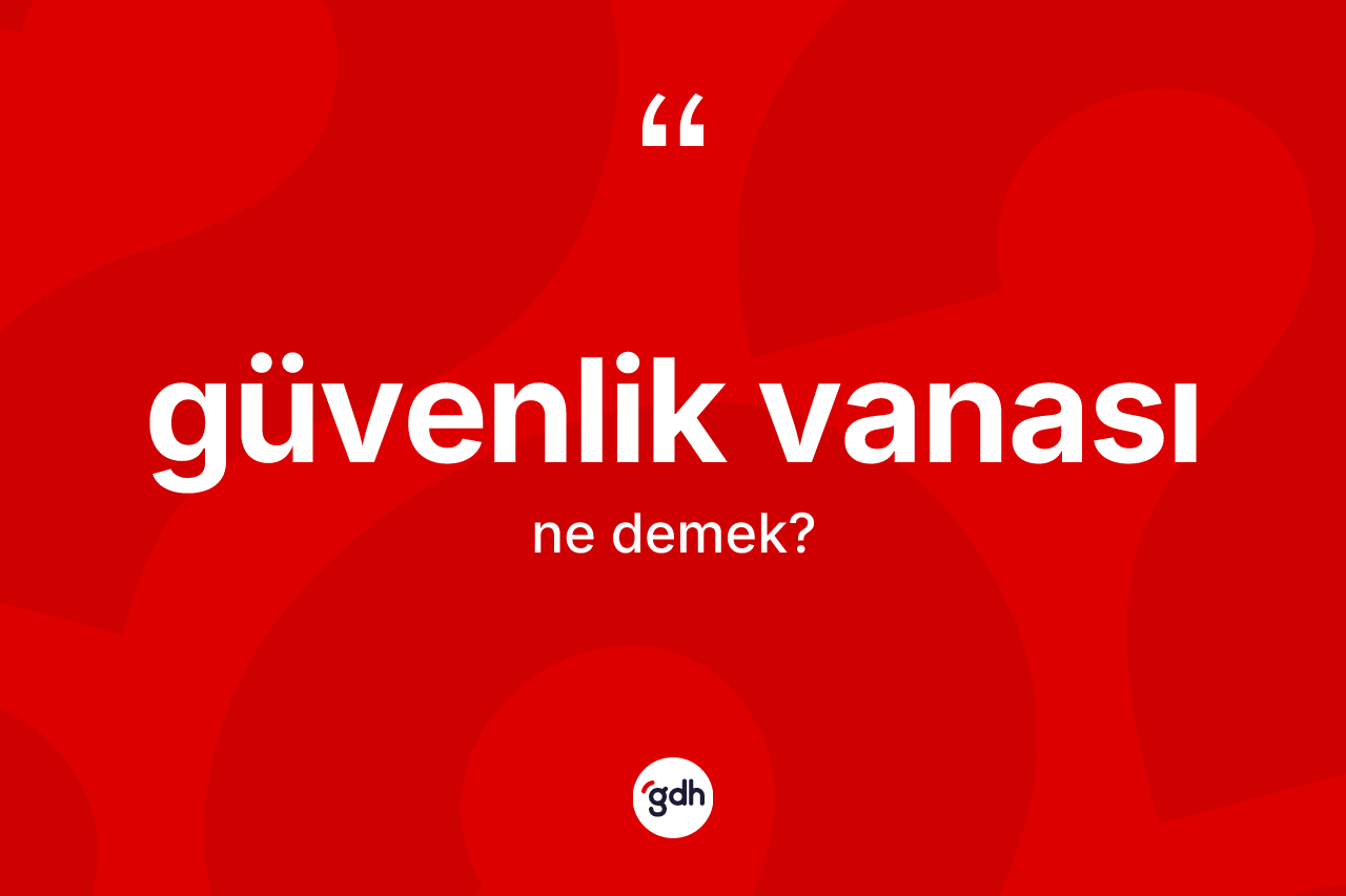 Güvenlik vanası kelimesinin anlamı nedir?