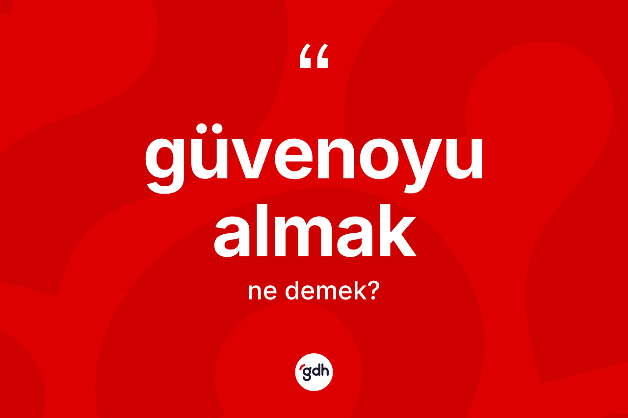 Güvenoyu almak ifadesinin kısaca tanımı nedir? Güvenoyu almak ifadesi hangi durumlarda kullanılır
