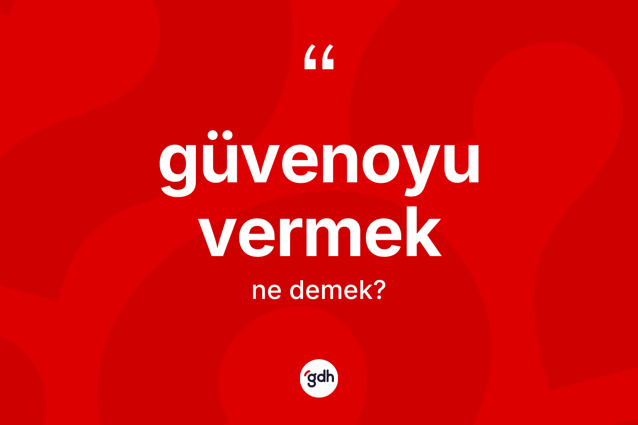 Güvenoyu vermek ifadesinin kısaca anlamı nedir? Güvenoyu vermek ifadesinin TDK tanımı nedir?