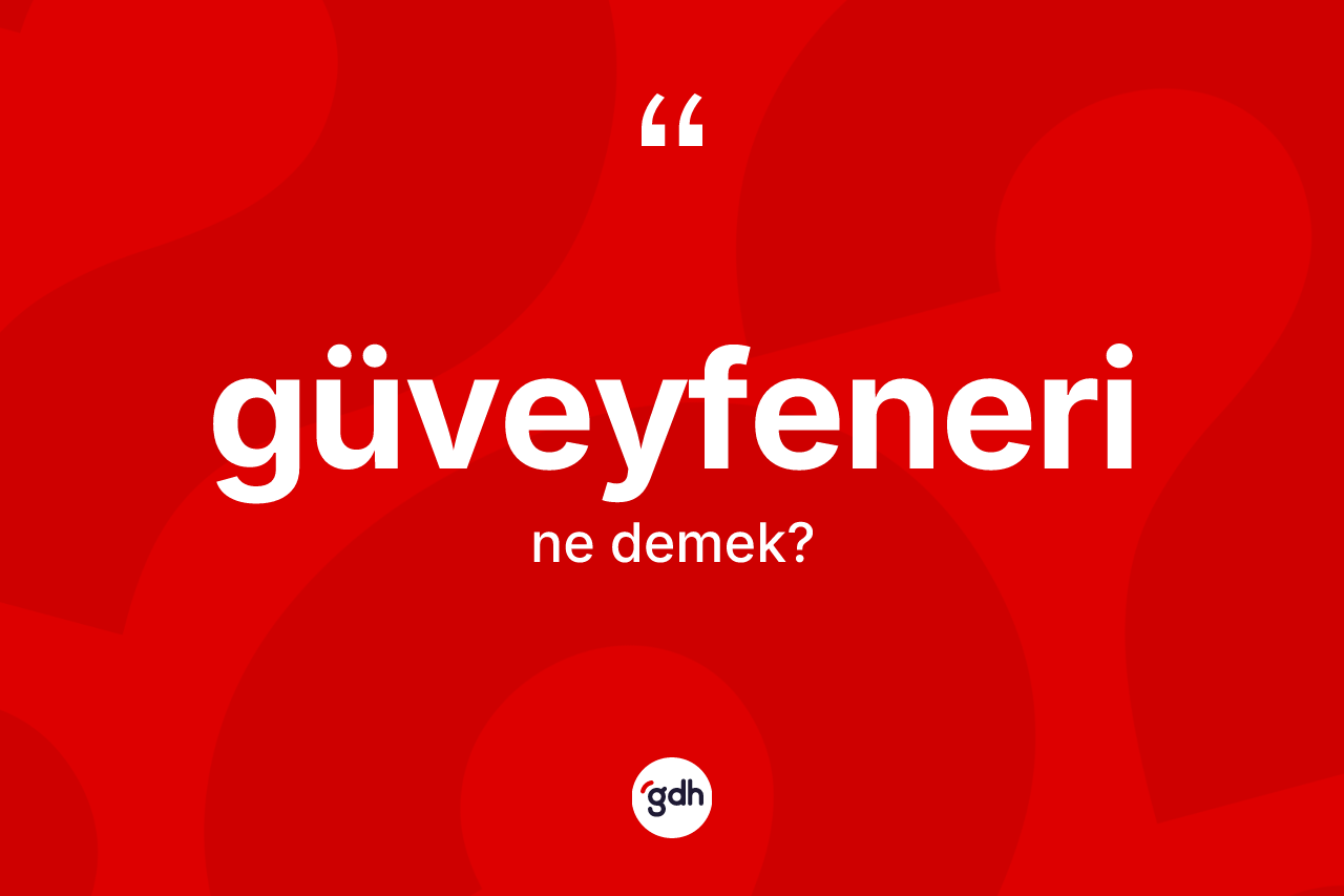 Güveyfeneri nedir?