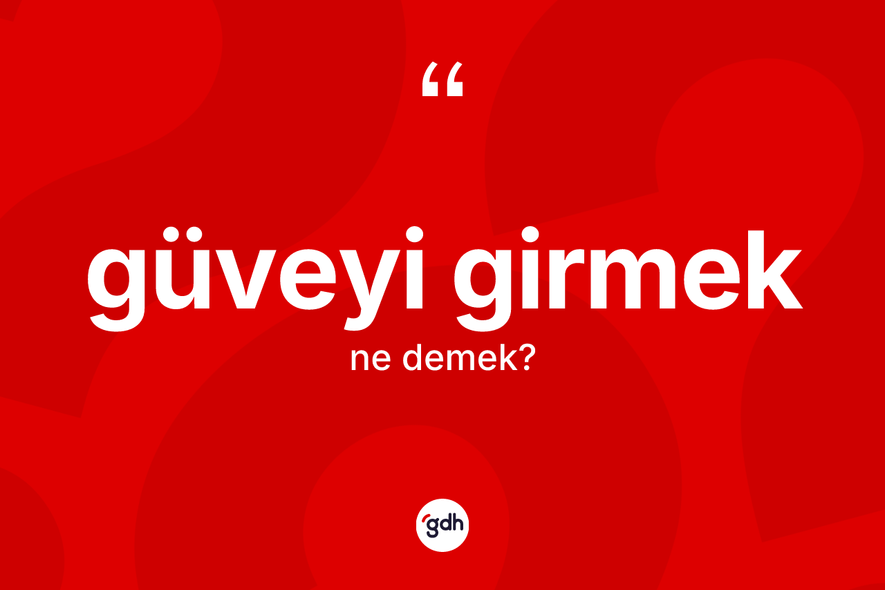 Güveyi girmek ifadesinin tanımı nedir? Güveyi girmek ifadesi hangi durumlarda kullanılır?