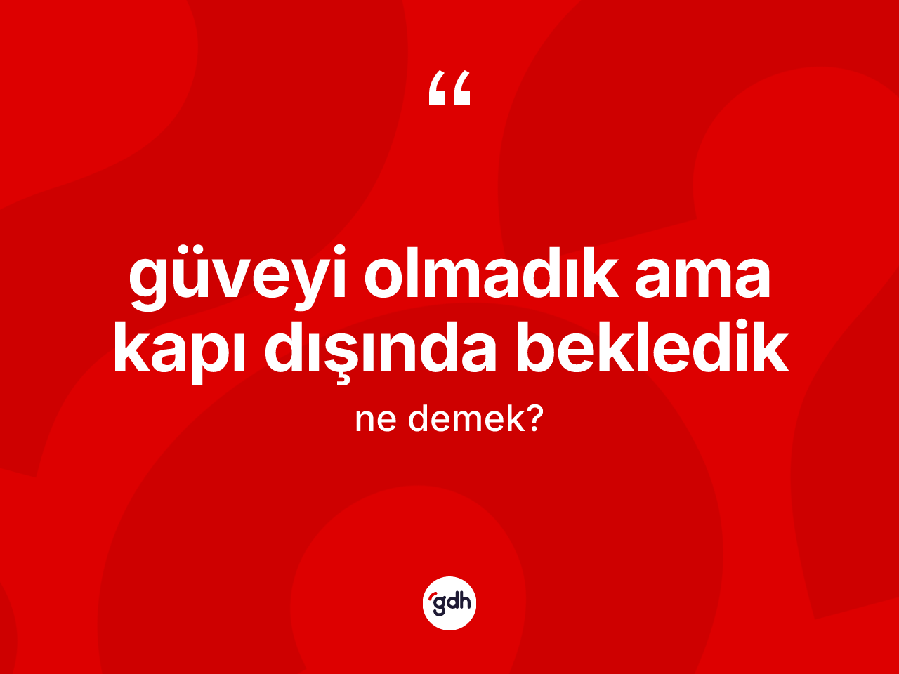 Güveyi olmadık ama kapı dışında bekledik ifadesi ne demektir? Güveyi olmadık ama kapı dışında bekledik ifadesinin kaç farklı anlamı var?