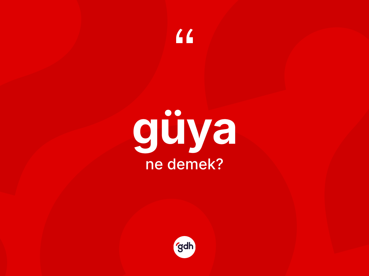 Güya ne anlama gelir? Güyanın kısaca tanımı nedir?