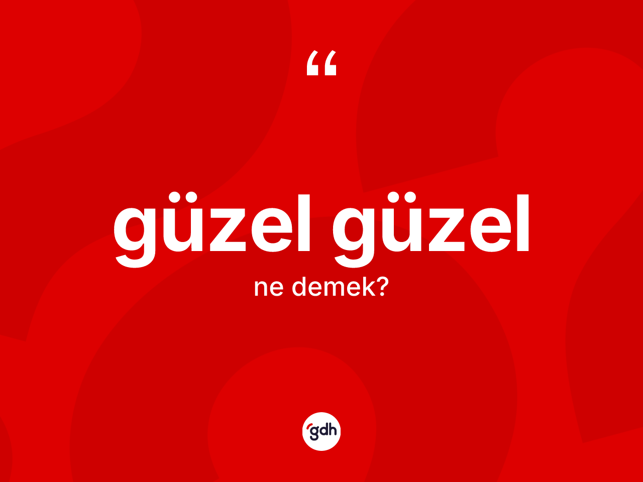 Güzel güzel kelimesinin tanımı nedir? Güzel güzel kelimesinin TDK anlamı nedir?