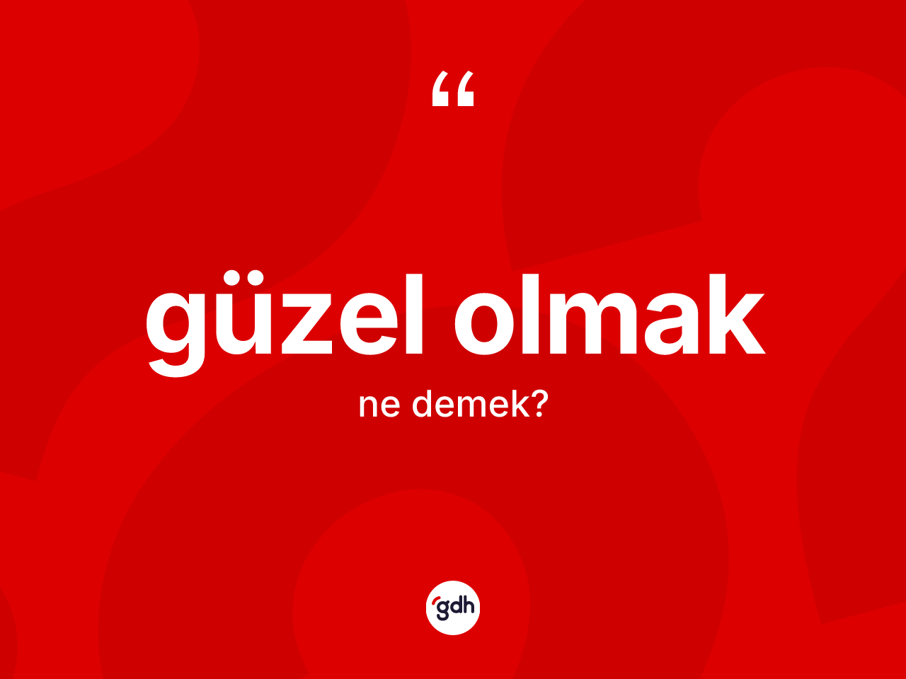 Güzel olmak ifadesi nedir? Güzel olmak ifadesi nerede kullanılır?