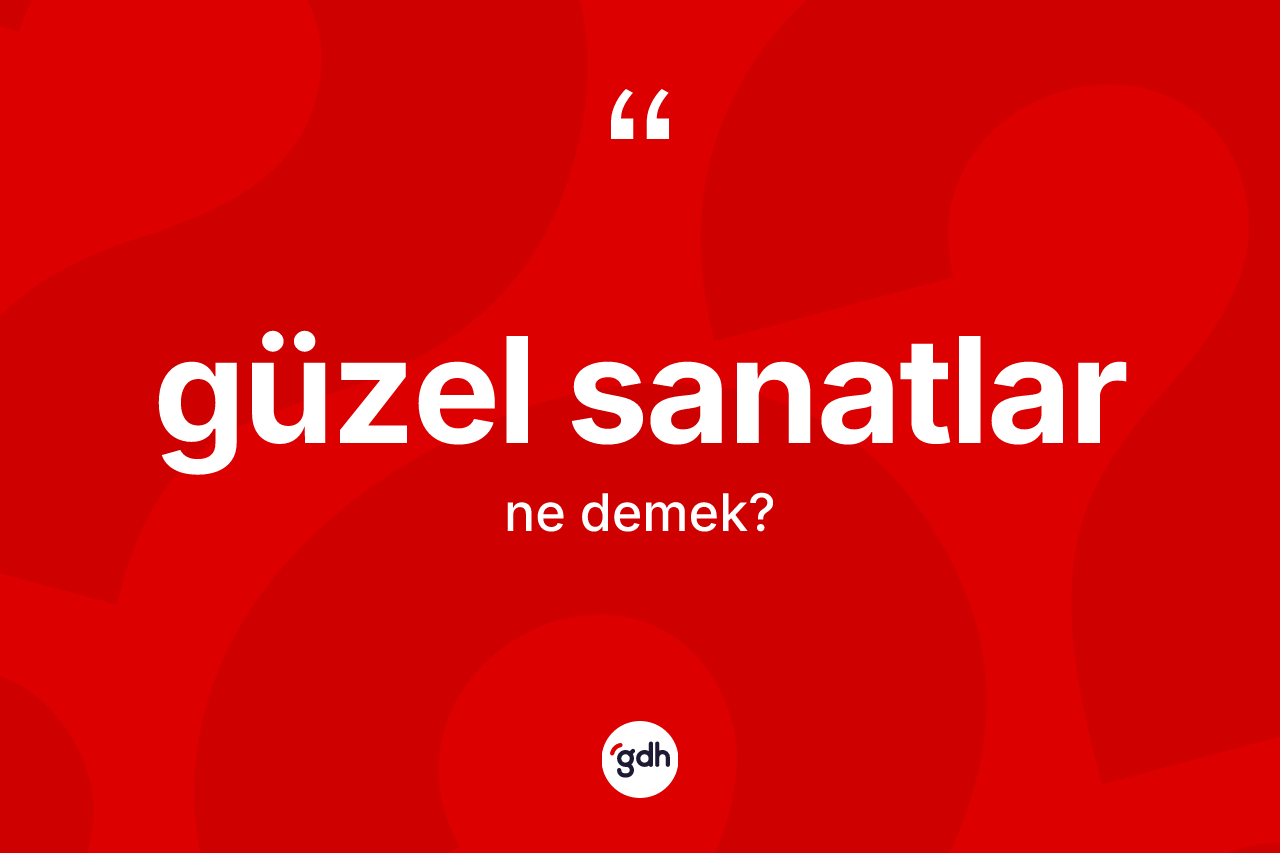 Güzel sanatlar kelimesinin tanımı nedir?