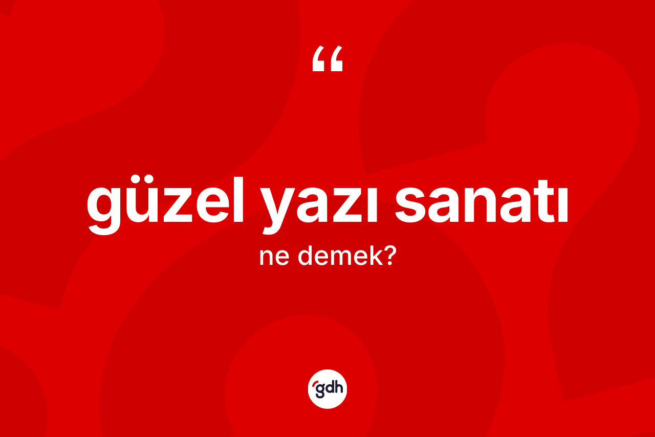 Güzel yazı sanatı ne demek?